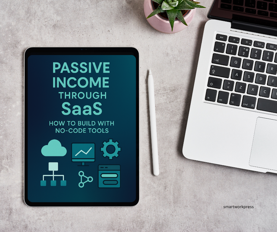Passive Income Through SaaS: How to Build with No-Code Tools